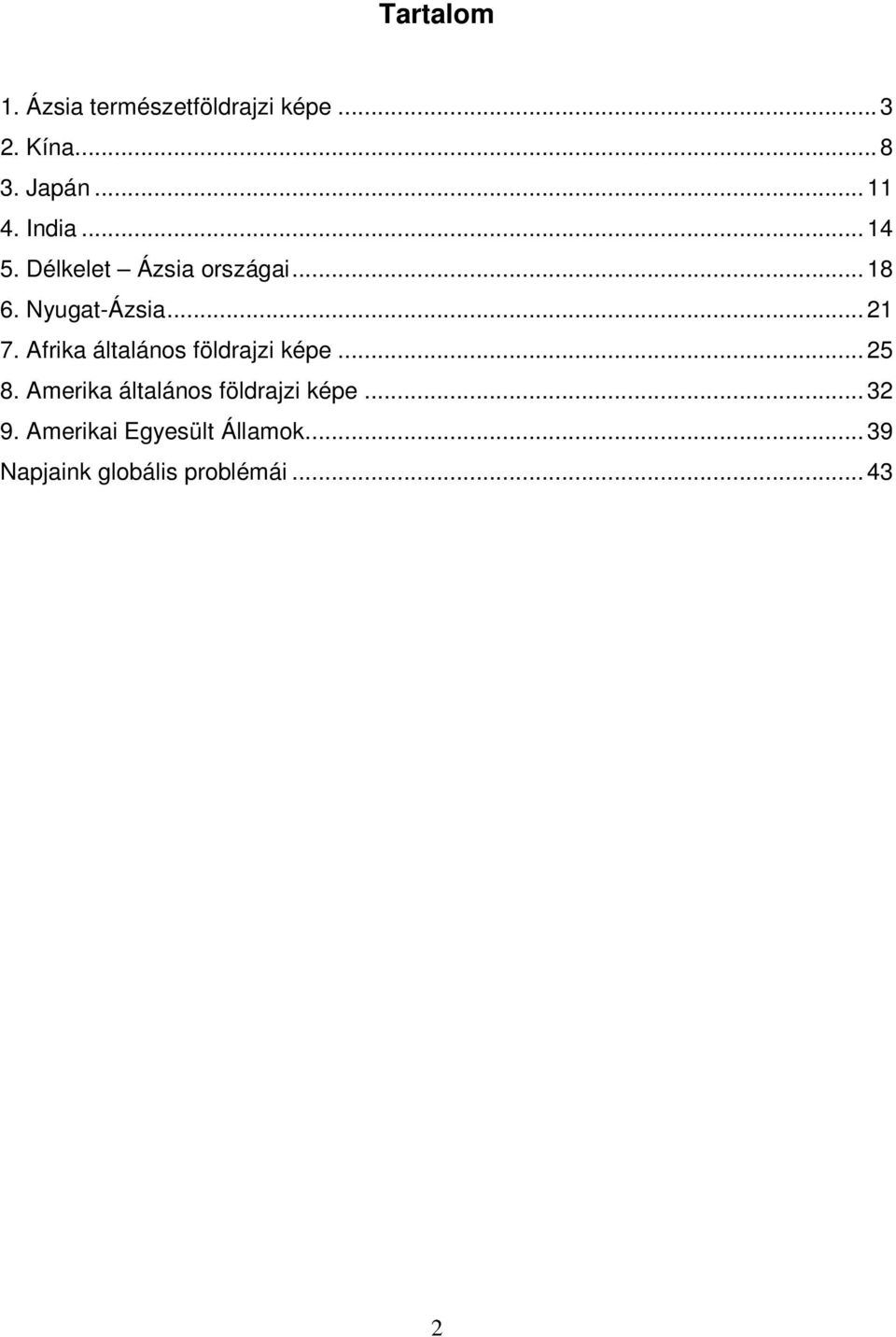 Afrika általános földrajzi képe... 25 8. Amerika általános földrajzi képe.