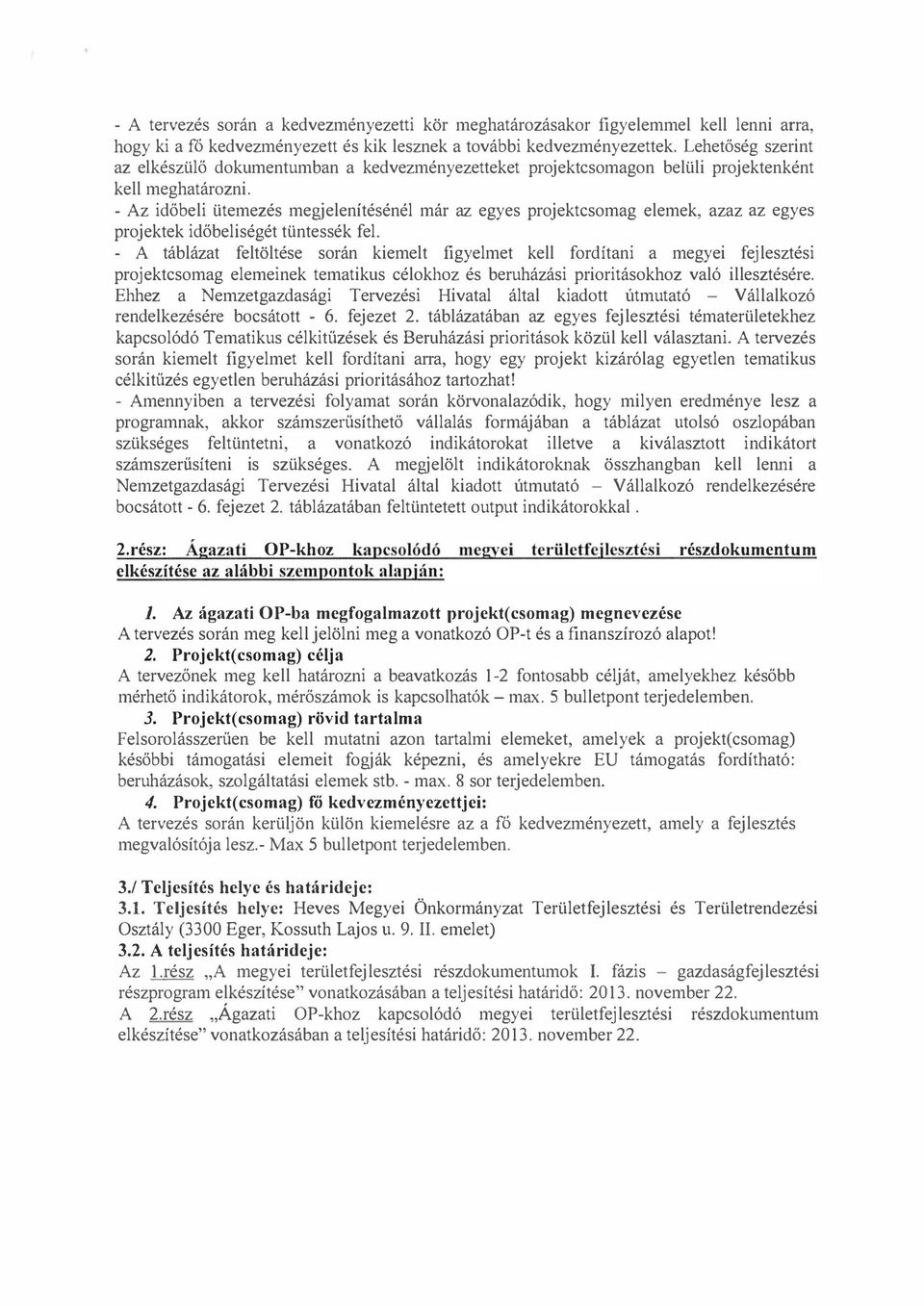 - Az időbeli ütemezés megjelenítésénél már az egyes projektcsomag elemek, azaz az egyes projektek időbeliségét tüntessék fel.