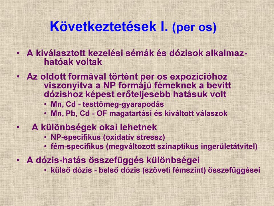 viszonyítva a NP formájú fémeknek a bevitt dózishoz képest erőteljesebb hatásuk volt Mn, Cd - testtömeg-gyarapodás Mn, Pb, Cd -