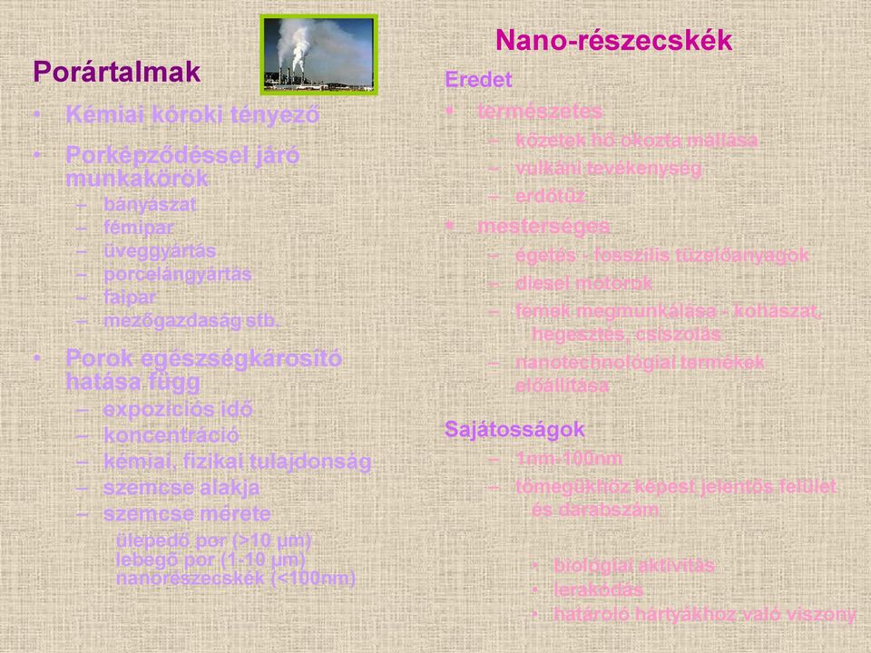 nanorészecskék (<100nm) Eredet Nano-részecskék természetes kőzetek hő okozta mállása vulkáni tevékenység erdőtűz mesterséges égetés - fosszilis tüzelőanyagok diesel motorok