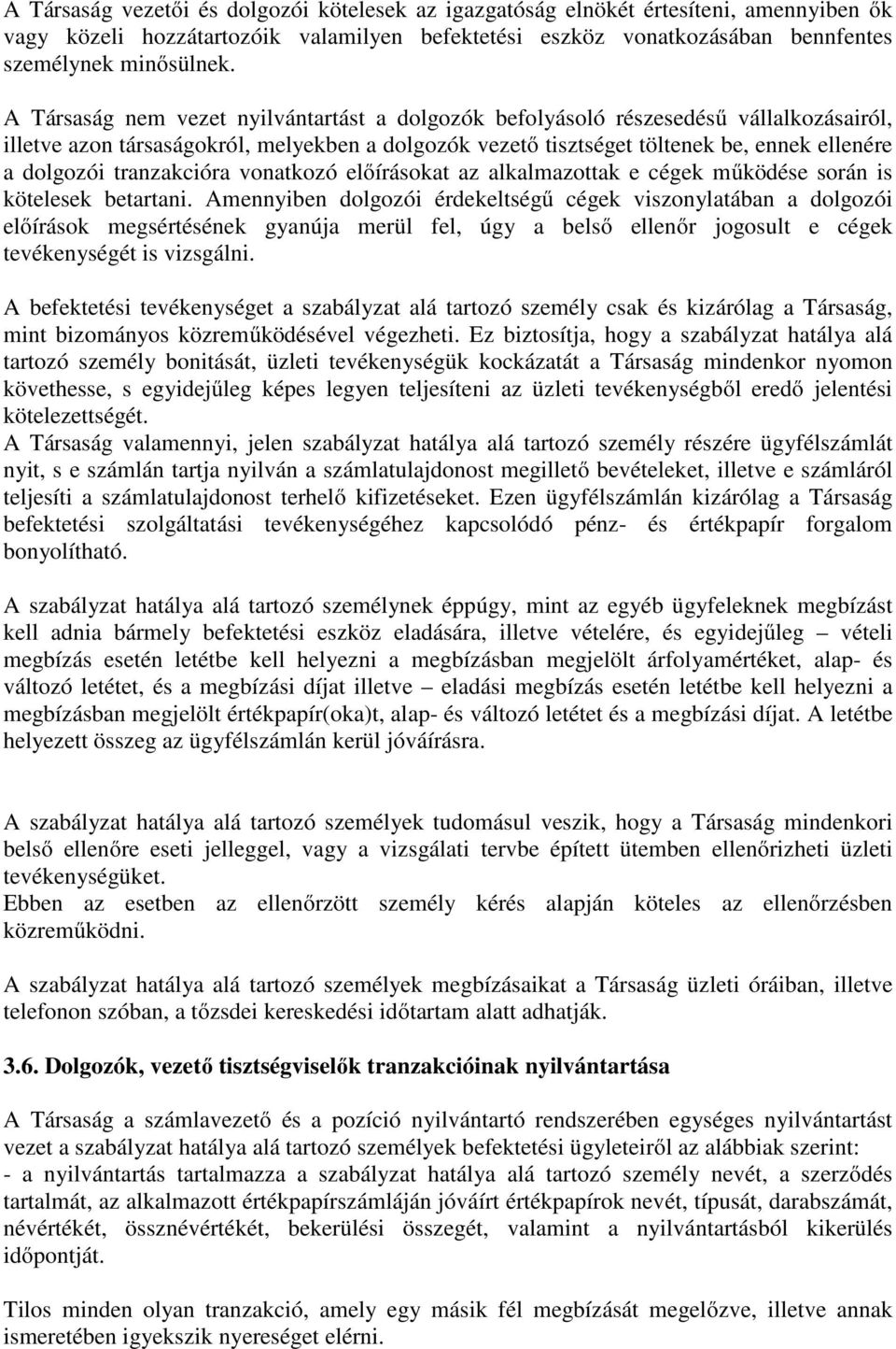 tranzakcióra vonatkozó előírásokat az alkalmazottak e cégek működése során is kötelesek betartani.
