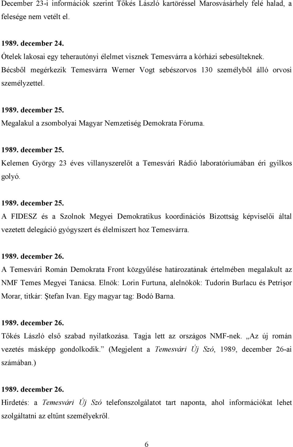 Megalakul a zsombolyai Magyar Nemzetiség Demokrata Fóruma. 1989. december 25.