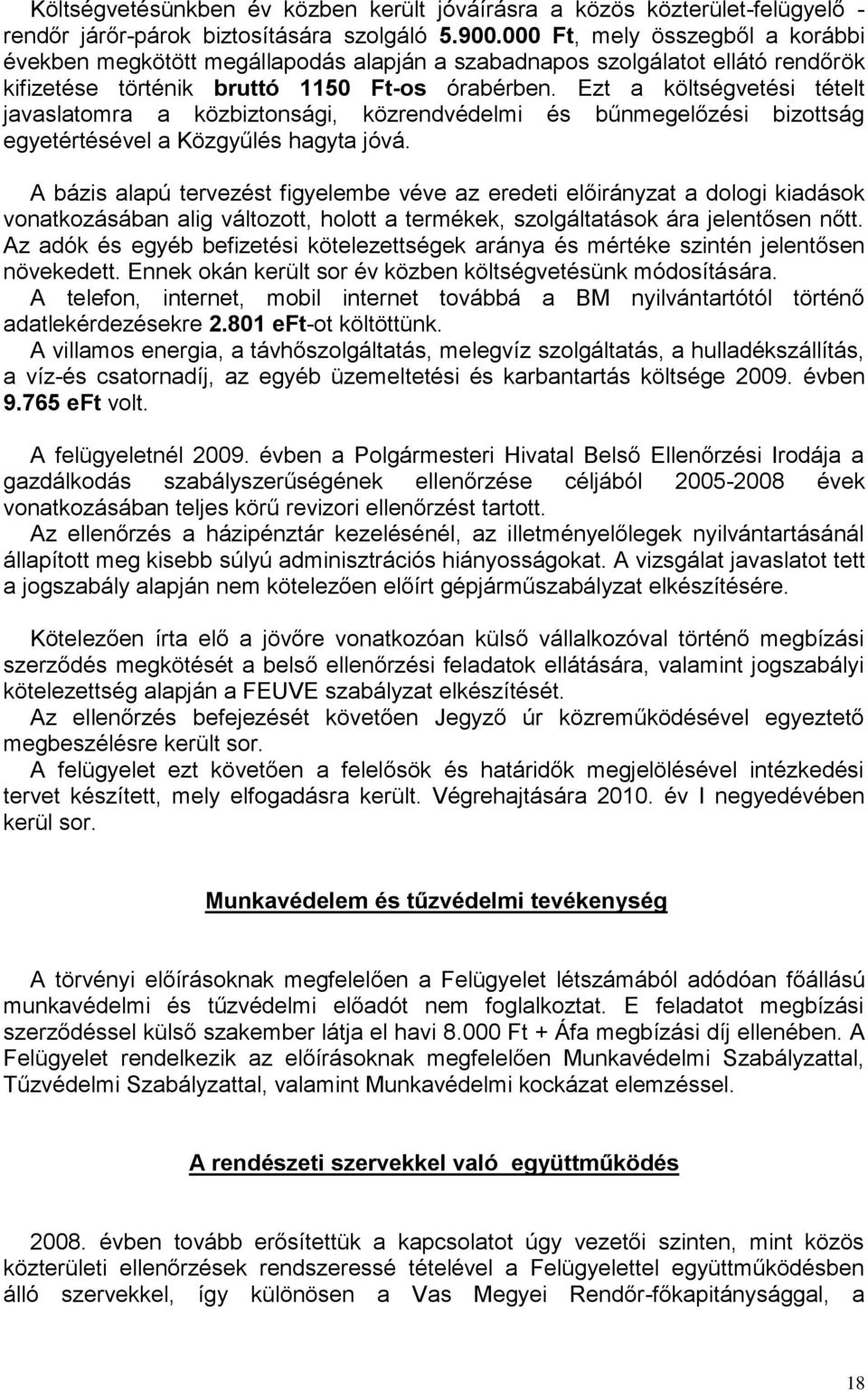 Ezt a költségvetési tételt javaslatomra a közbiztonsági, közrendvédelmi és bűnmegelőzési bizottság egyetértésével a Közgyűlés hagyta jóvá.