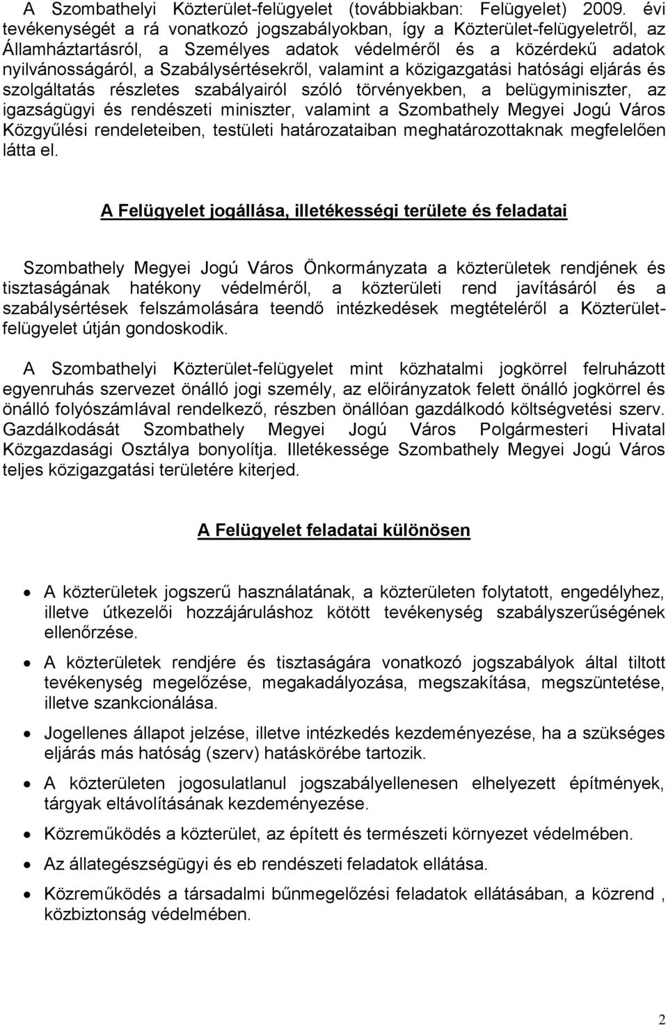 valamint a közigazgatási hatósági eljárás és szolgáltatás részletes szabályairól szóló törvényekben, a belügyminiszter, az igazságügyi és rendészeti miniszter, valamint a Szombathely Megyei Jogú