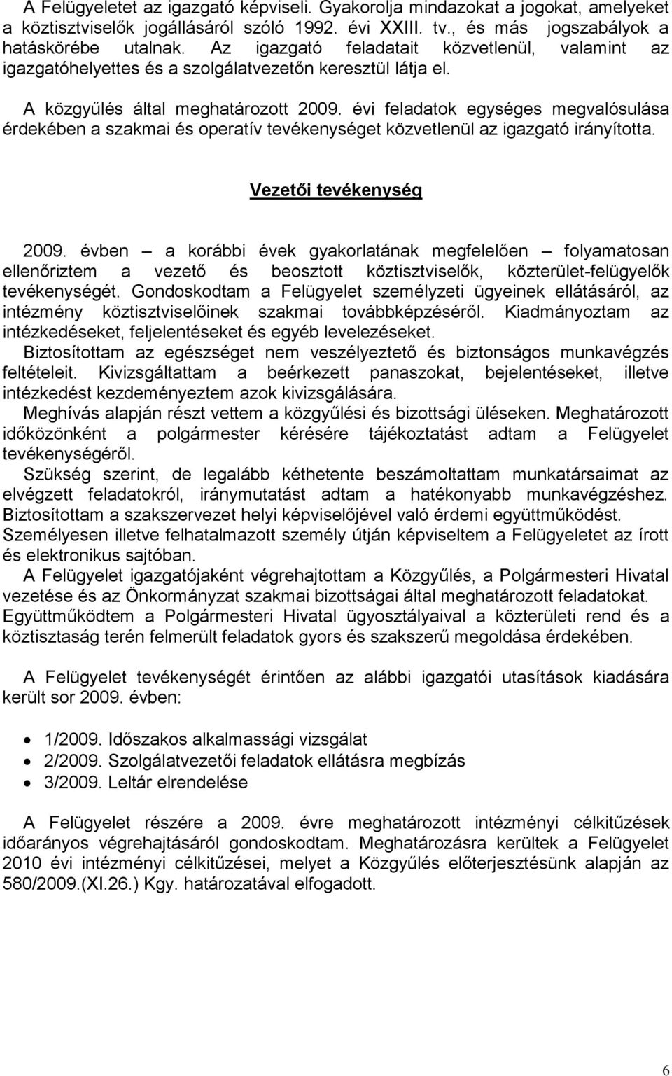 évi feladatok egységes megvalósulása érdekében a szakmai és operatív tevékenységet közvetlenül az igazgató irányította. Vezetői tevékenység 2009.