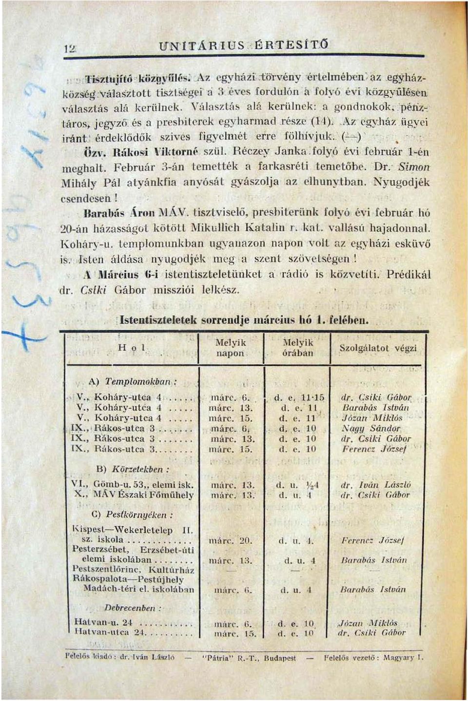 ' érd e klődők szives figyelmet erre fölllívjuk. (~) ÖZ\:. H.íkosi rij:tornt" szül. Héczcy Janka.fol yó évi fehruár '] én meghal t. Februá r ~.{1Il temelték a farkasré Li tem e tőb ('.