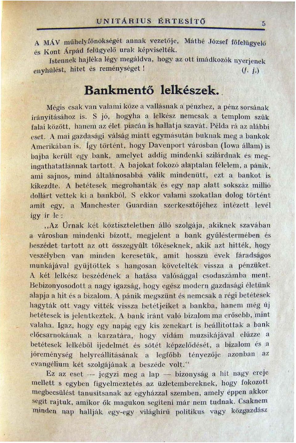 . Mégis csak van valami köze a vallásnak rt pénzhez a pénz SOrsa nak irányitásahoz is. S jó hogyha a lelkésí'. nemcsak a templom szűk falai között hanem az ('Iet piaca n is hallatja szavát.