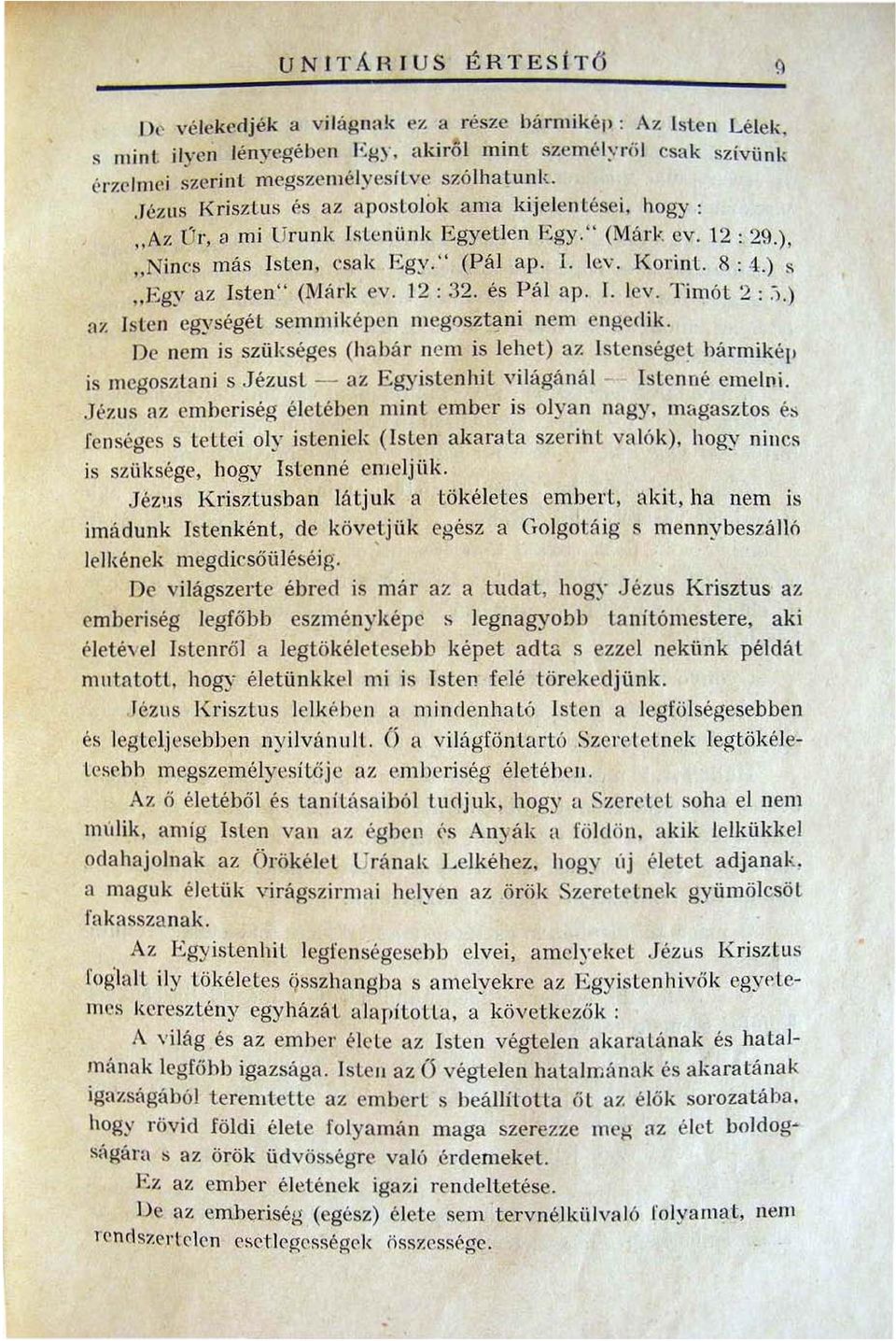 12 : 29.) " Nincs más Islen esak Egy:' (Pál ap. I. lev. I(orinl. 8 : 4.) s.egy az Isten" (M á rk ev. 12 : 32. és PM ap. I. lev. Timót 2 : -).) az lsten egységét semmiképen megosztani nem engedik.