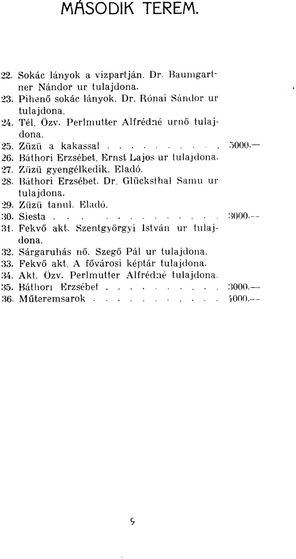 Báthori Erzsébet. Dr. Glücksthal Samu ur 29. Züzü tanul. Eladó. 30. Siesta - 3000. 31. Fekvő akt. Szentgyörgyi István ur 32.