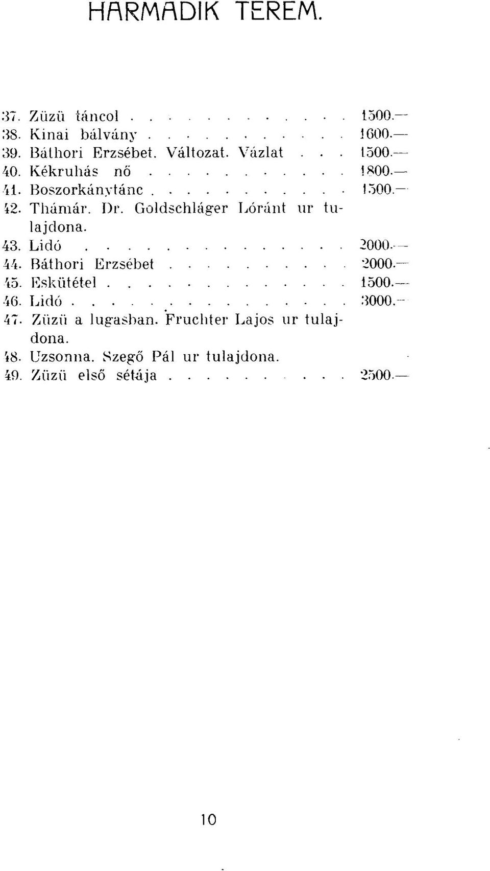 Goldschláger Lóránt ur 43. Lidó 2000 44. Báthori Erzsébet 2000 45. Eskütétel 1500. 46.