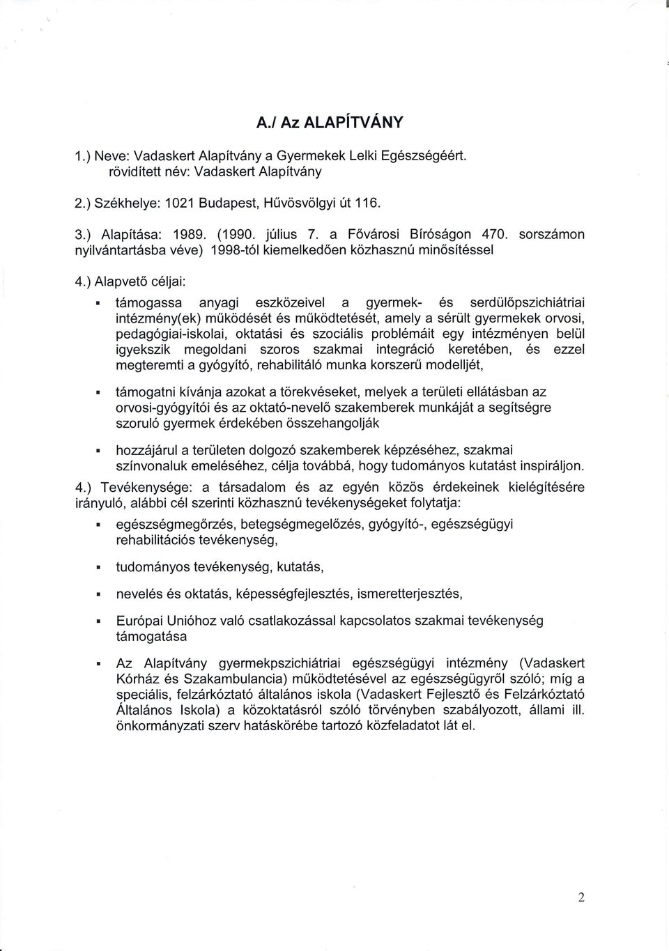 tdmogassa anyagi eszkozeivel a gyermek- 6s serdul6pszichistriai int6zm6ny(ek) mrikodeset es mfikodtet6s6t, amely a s6rult gyermekek orvosi, pedag6giai-iskolai, oktatdsi 6s szoci6lis probl6mdit egy