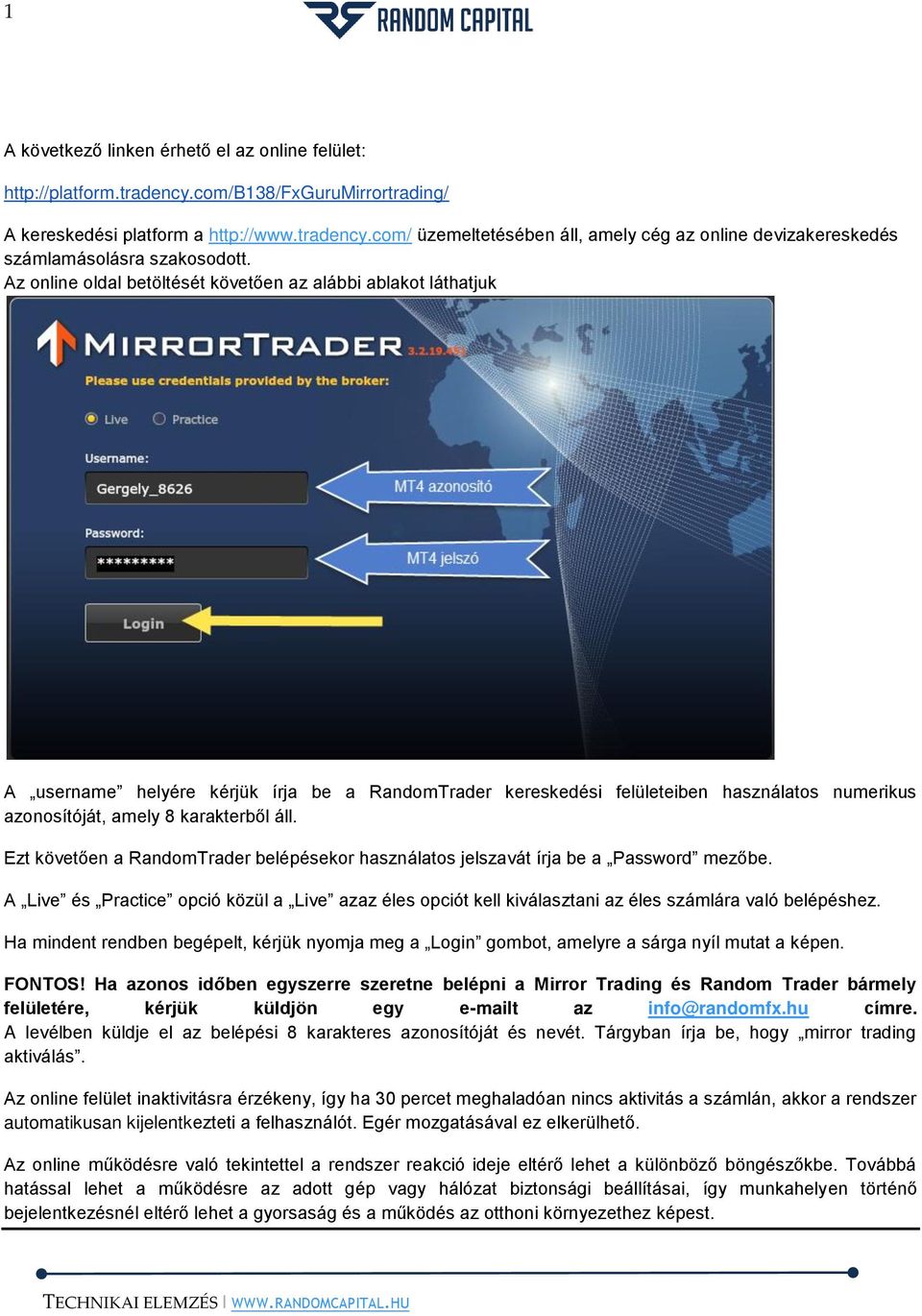 Ezt követően a RandomTrader belépésekor használatos jelszavát írja be a Password mezőbe. A Live és Practice opció közül a Live azaz éles opciót kell kiválasztani az éles számlára való belépéshez.