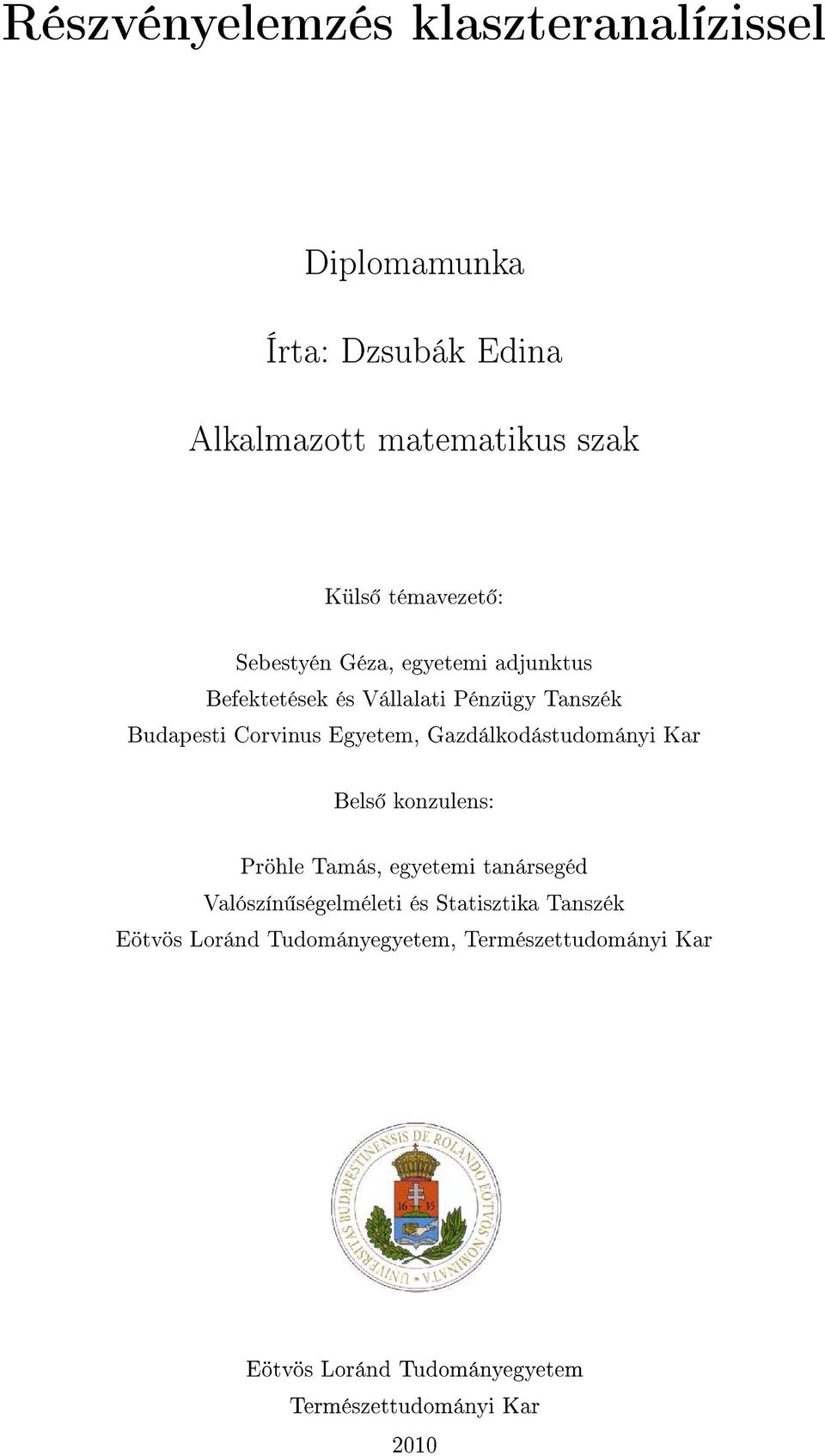 Gazdálkodástudományi Kar Bels konzulens: Pröhle Tamás, egyetemi tanársegéd Valószín ségelméleti és Statisztika