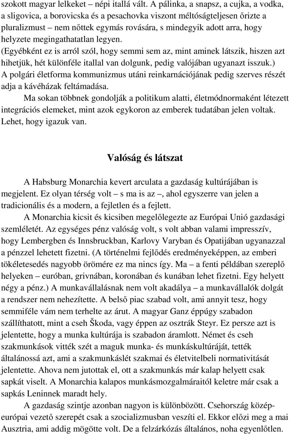 megingathatatlan legyen. (Egyébként ez is arról szól, hogy semmi sem az, mint aminek látszik, hiszen azt hihetjük, hét különféle itallal van dolgunk, pedig valójában ugyanazt isszuk.