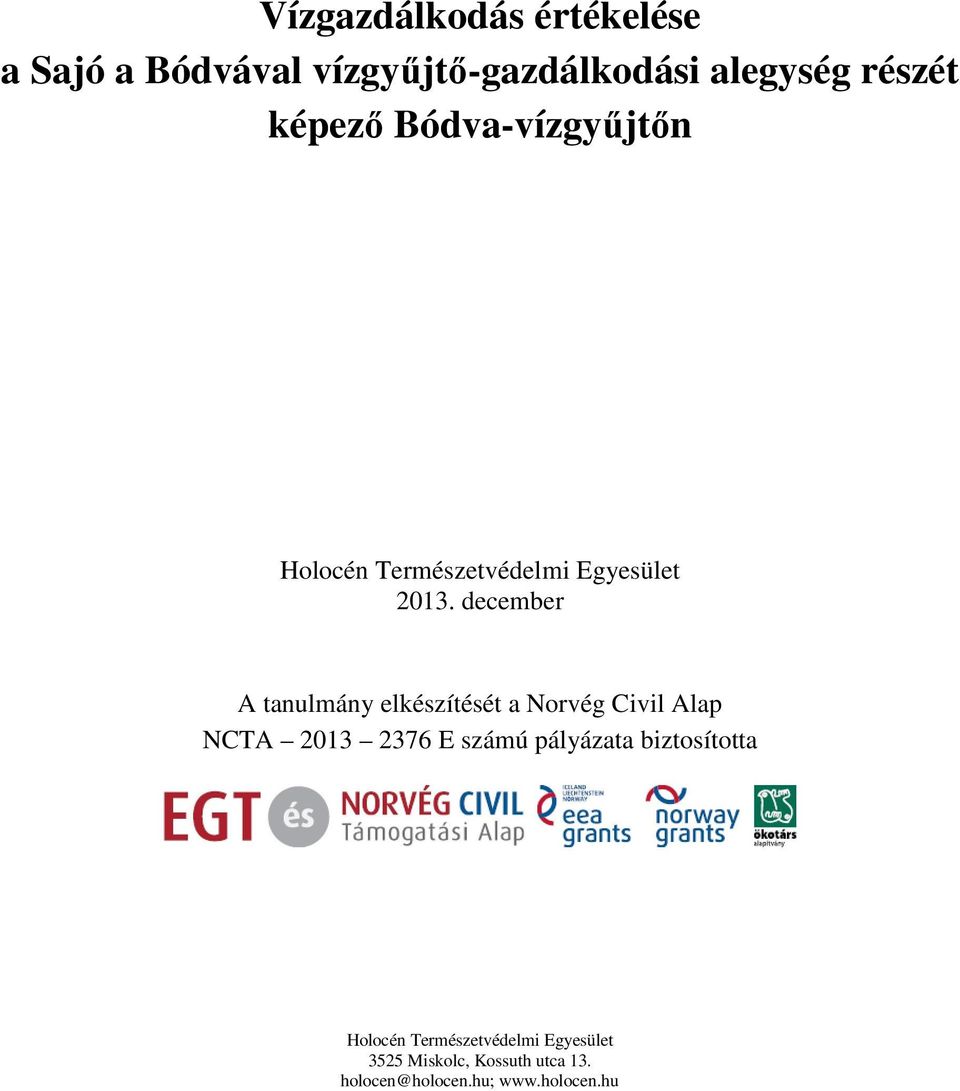 december A tanulmány elkészítését a Norvég Civil Alap NCTA 2013 2376 E számú pályázata