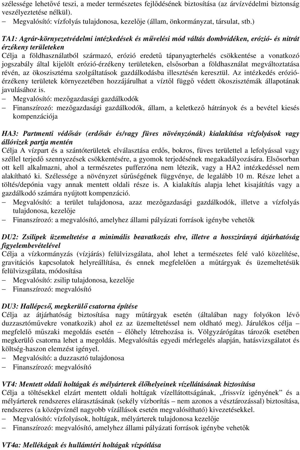 ) TA1: Agrár-környezetvédelmi intézkedések és művelési mód váltás dombvidéken, erózió- és nitrát érzékeny területeken Célja a földhasználatból származó, erózió eredetű tápanyagterhelés csökkentése a