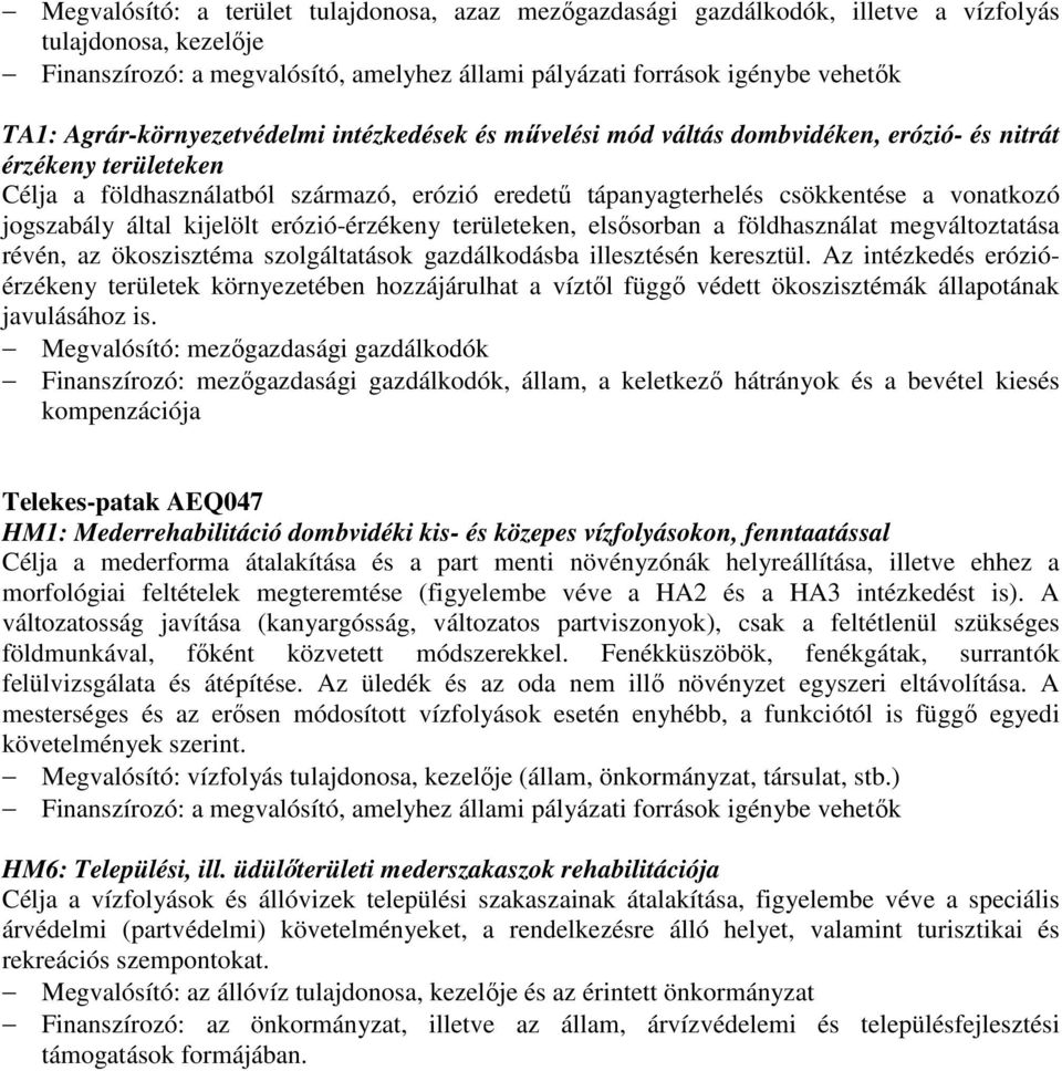 vonatkozó jogszabály által kijelölt erózió-érzékeny területeken, elsősorban a földhasználat megváltoztatása révén, az ökoszisztéma szolgáltatások gazdálkodásba illesztésén keresztül.