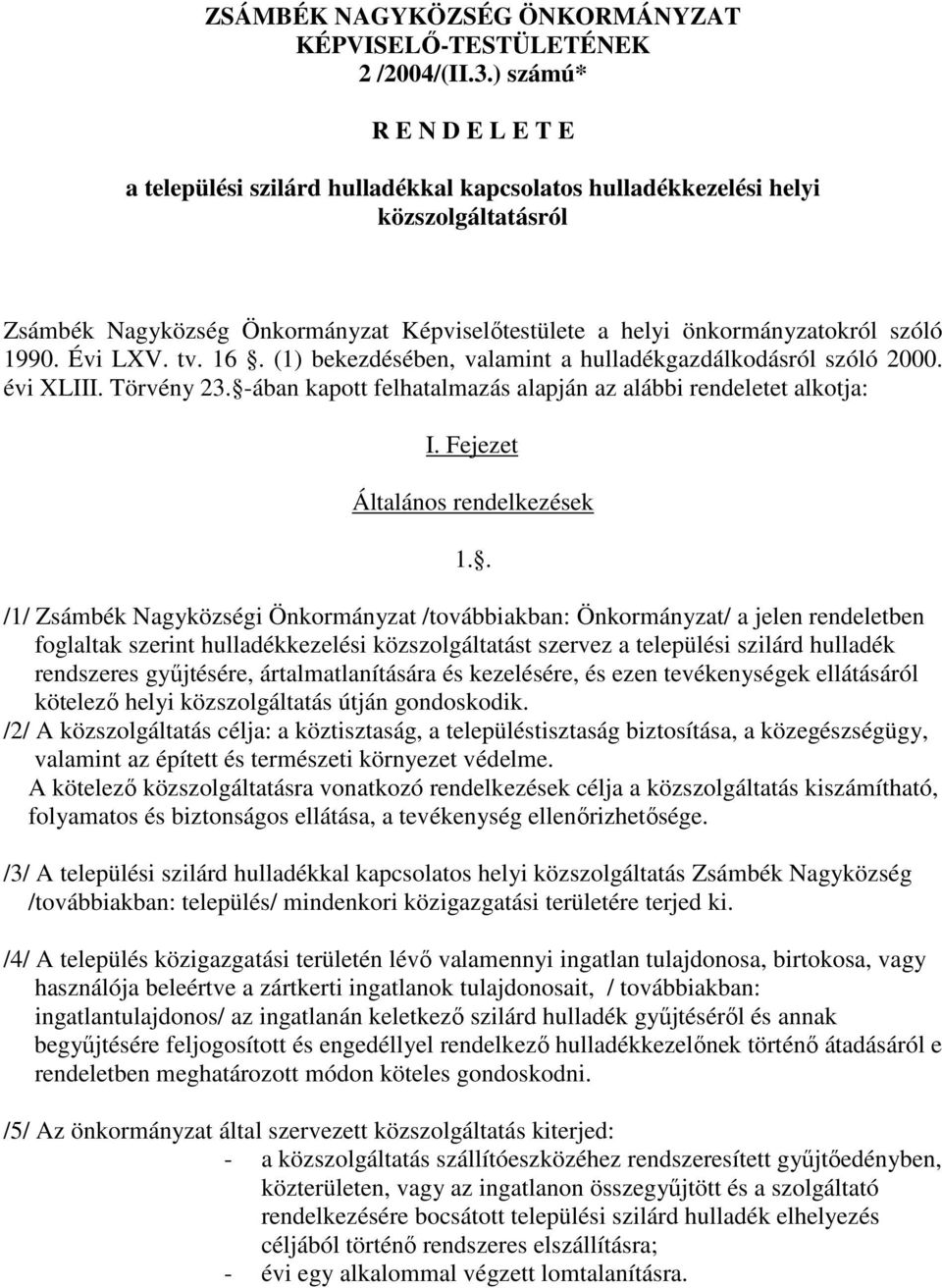 1990. Évi LXV. tv. 16. (1) bekezdésében, valamint a hulladékgazdálkodásról szóló 2000. évi XLIII. Törvény 23. -ában kapott felhatalmazás alapján az alábbi rendeletet alkotja: I.