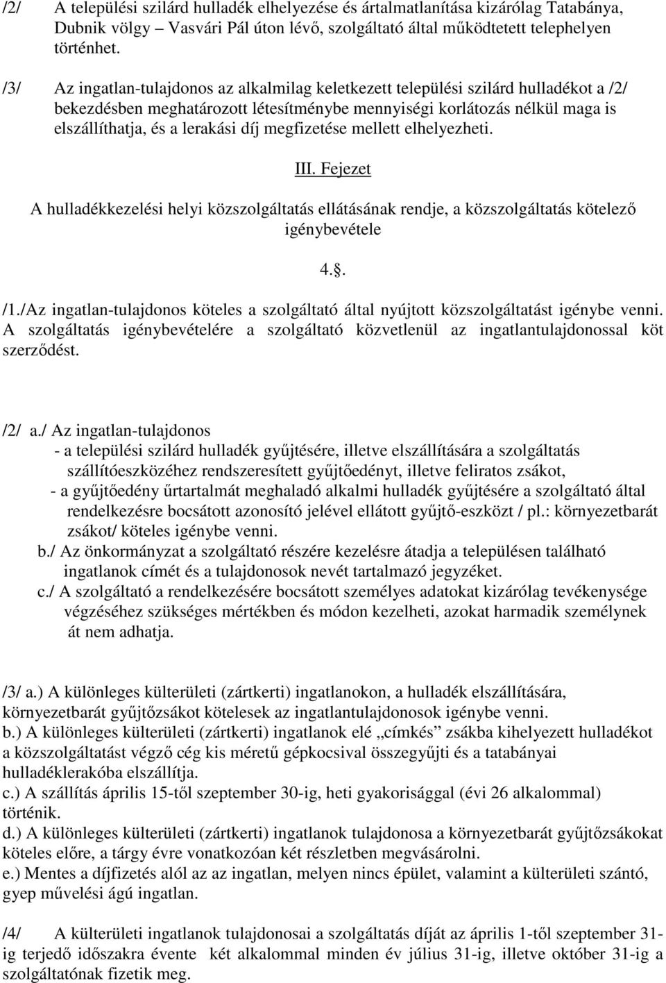 megfizetése mellett elhelyezheti. III. Fejezet A hulladékkezelési helyi közszolgáltatás ellátásának rendje, a közszolgáltatás kötelező igénybevétele 4.. /1.