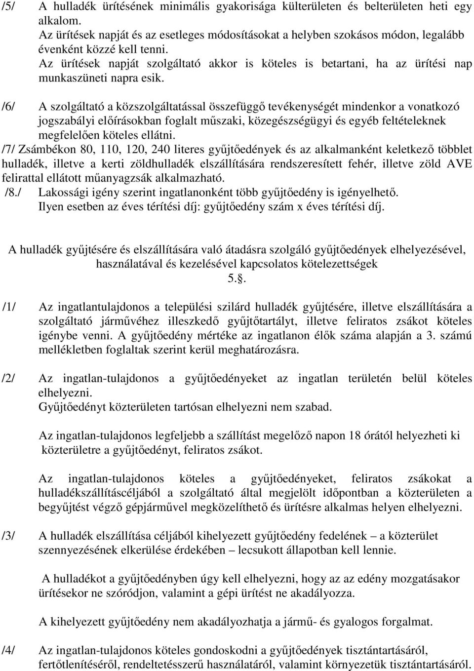 Az ürítések napját szolgáltató akkor is köteles is betartani, ha az ürítési nap munkaszüneti napra esik.