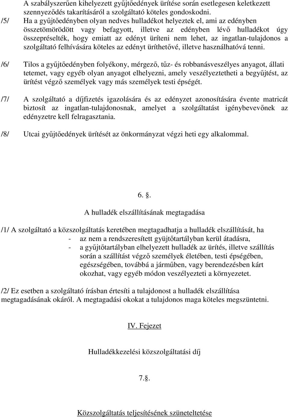 lehet, az ingatlan-tulajdonos a szolgáltató felhívására köteles az edényt üríthetővé, illetve használhatóvá tenni.