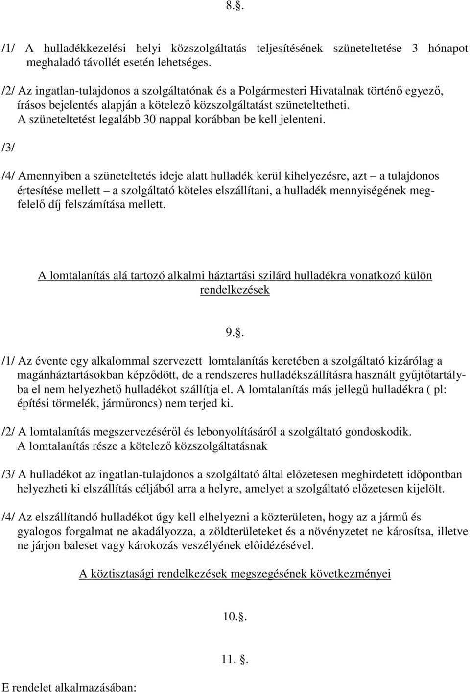 A szüneteltetést legalább 30 nappal korábban be kell jelenteni.