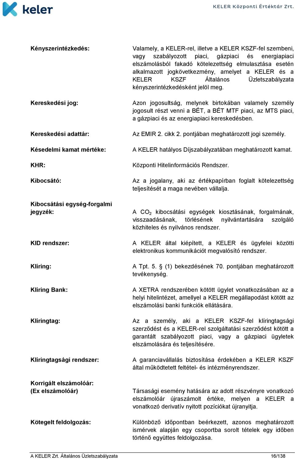 fakadó kötelezettség elmulasztása esetén alkalmazott jogkövetkezmény, amelyet a KELER és a KELER KSZF Általános Üzletszabályzata kényszerintézkedésként jelöl meg.