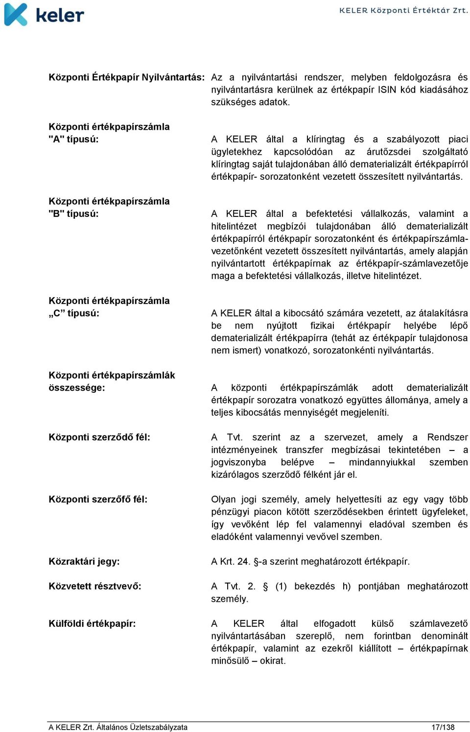 árutőzsdei szolgáltató klíringtag saját tulajdonában álló dematerializált értékpapírról értékpapír- sorozatonként vezetett összesített nyilvántartás.