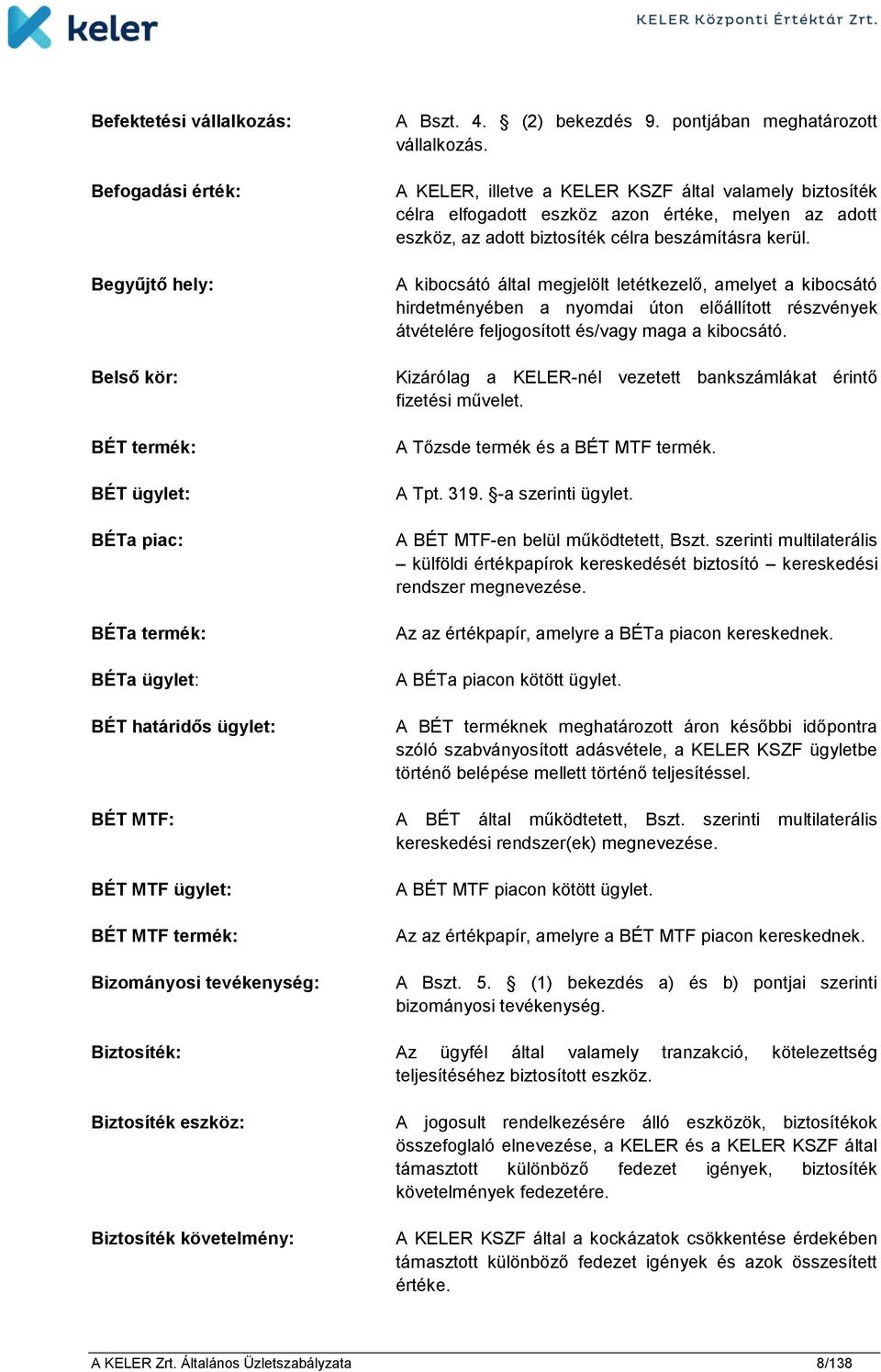 A KELER, illetve a KELER KSZF által valamely biztosíték célra elfogadott eszköz azon értéke, melyen az adott eszköz, az adott biztosíték célra beszámításra kerül.