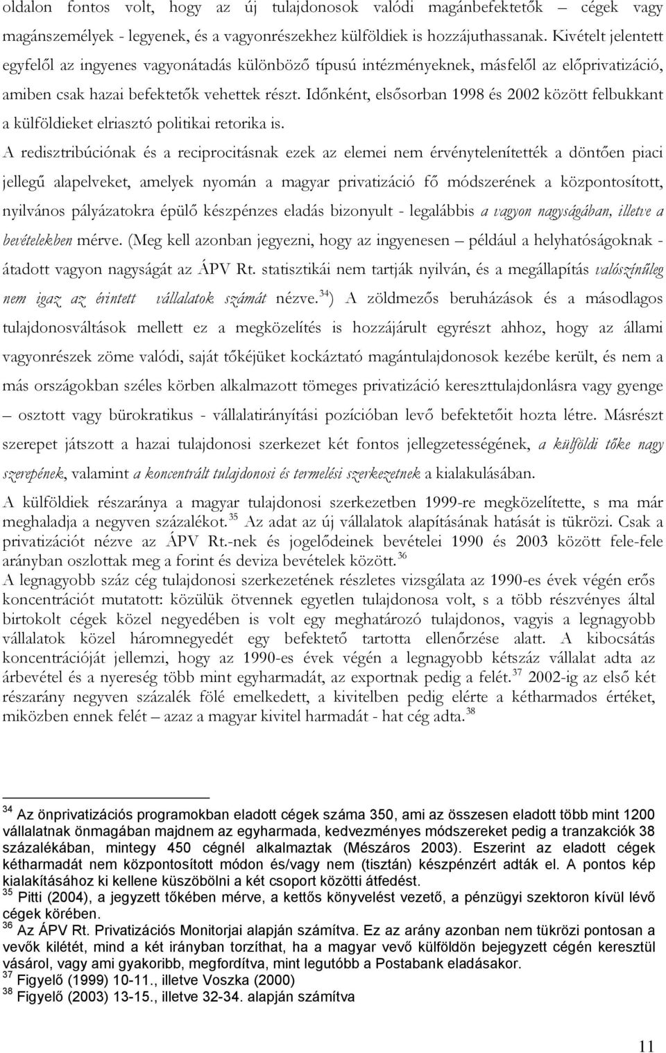 Időnként, elsősorban 1998 és 2002 között felbukkant a külföldieket elriasztó politikai retorika is.