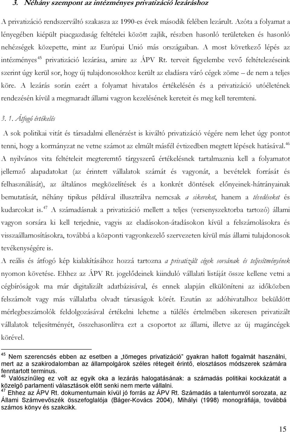 A most következő lépés az intézményes 45 privatizáció lezárása, amire az ÁPV Rt.