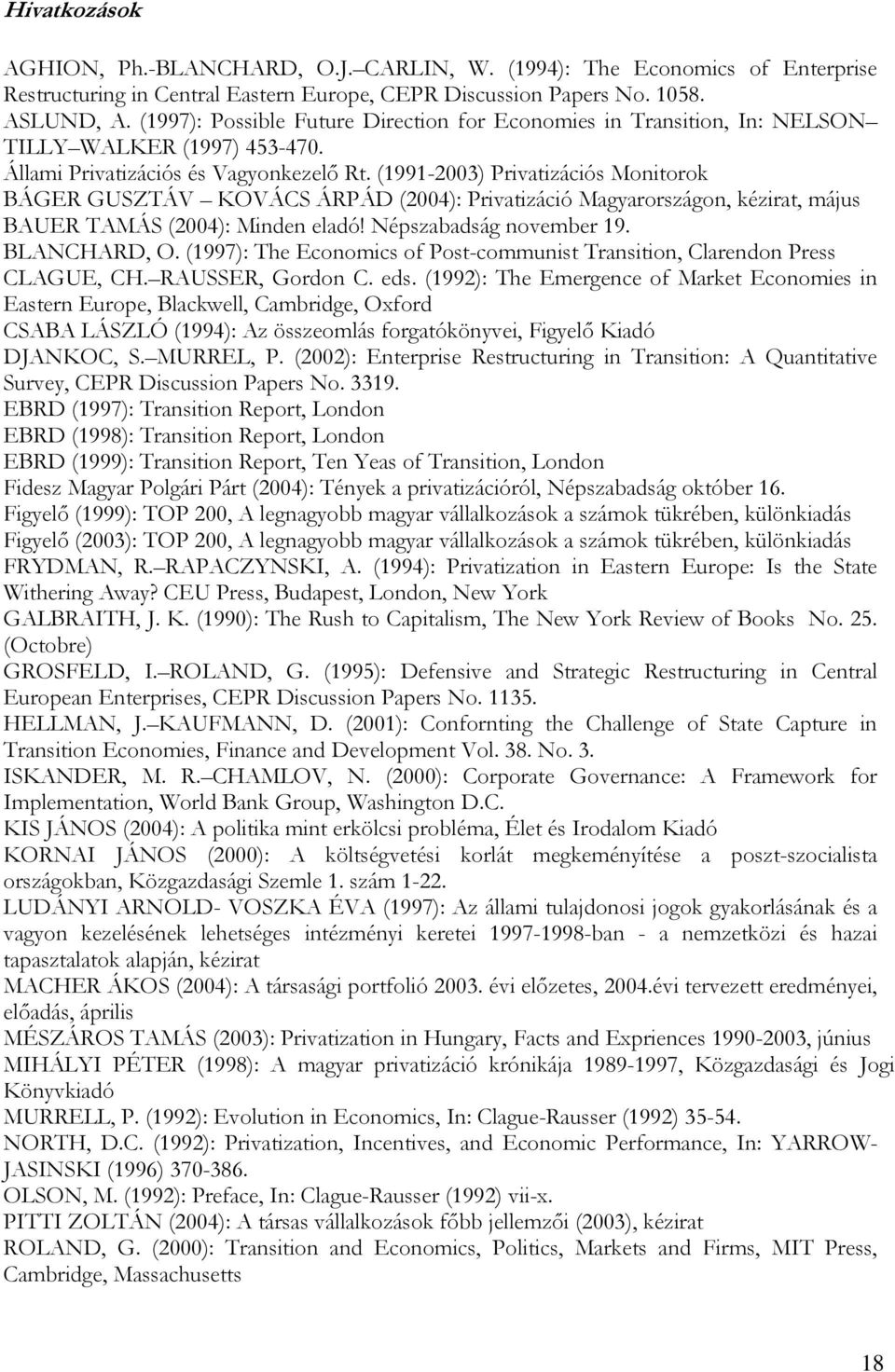 (1991-2003) Privatizációs Monitorok BÁGER GUSZTÁV KOVÁCS ÁRPÁD (2004): Privatizáció Magyarországon, kézirat, május BAUER TAMÁS (2004): Minden eladó! Népszabadság november 19. BLANCHARD, O.