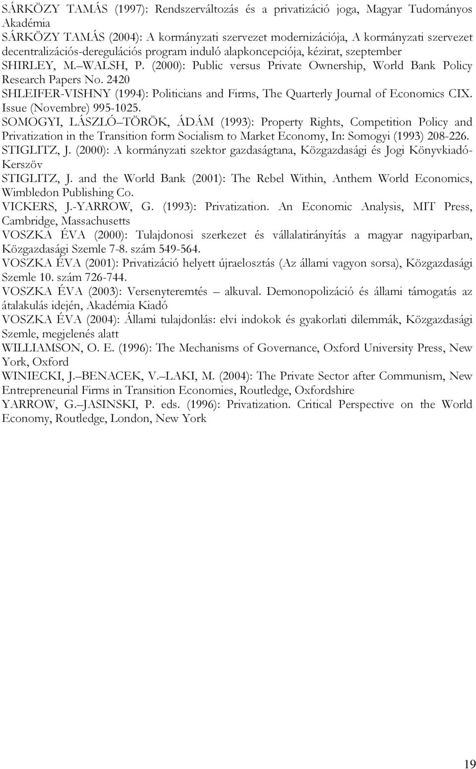 2420 SHLEIFER-VISHNY (1994): Politicians and Firms, The Quarterly Journal of Economics CIX. Issue (Novembre) 995-1025.