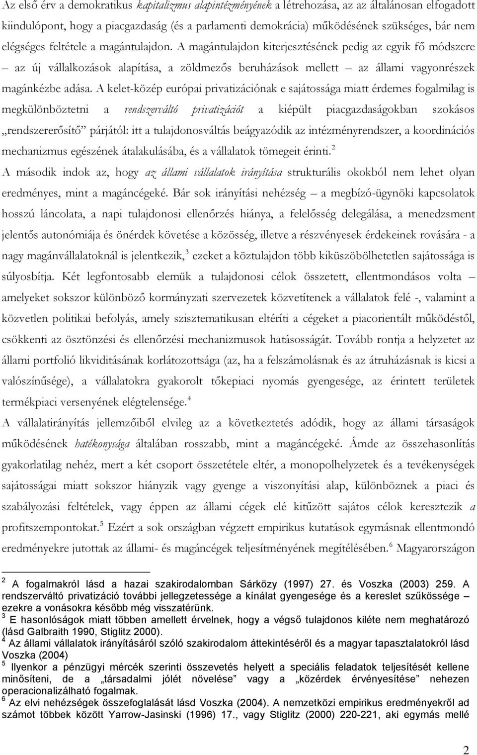 A kelet-közép európai privatizációnak e sajátossága miatt érdemes fogalmilag is megkülönböztetni a rendszerváltó privatizációt a kiépült piacgazdaságokban szokásos rendszererősítő párjától: itt a