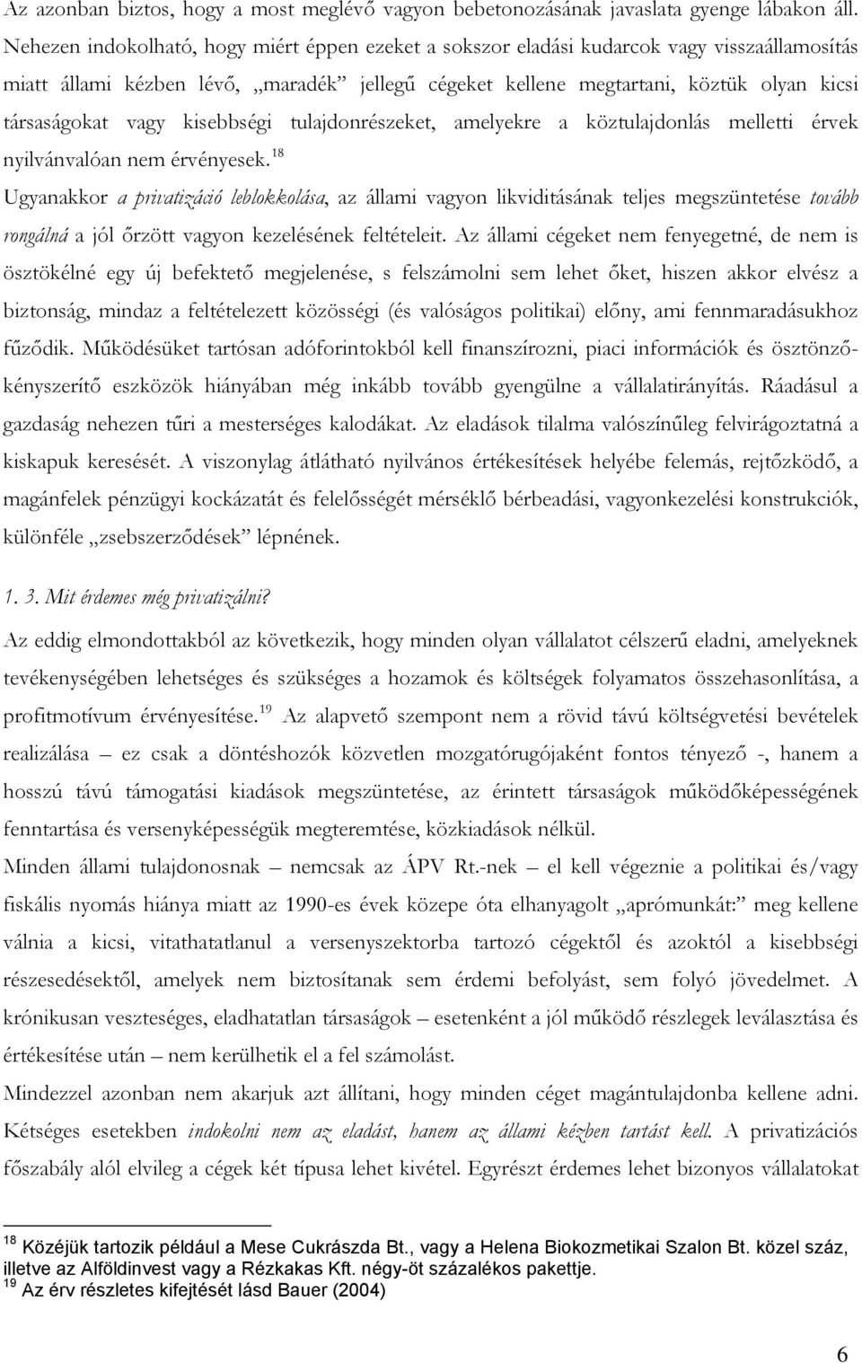 vagy kisebbségi tulajdonrészeket, amelyekre a köztulajdonlás melletti érvek nyilvánvalóan nem érvényesek.