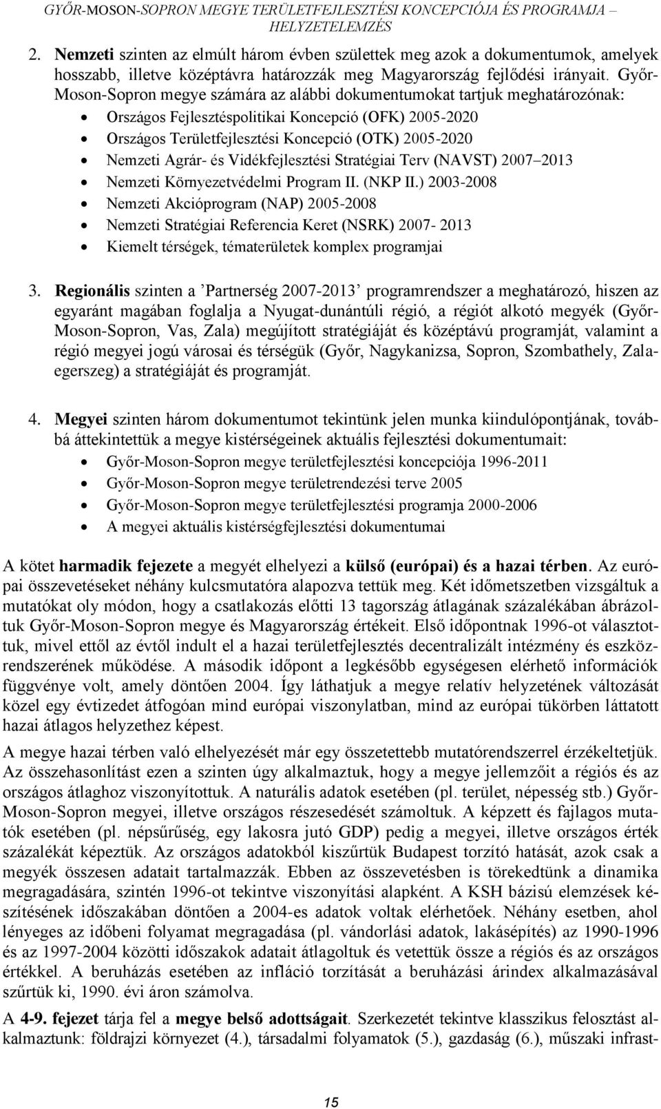 Agrár- és Vidékfejlesztési Stratégiai Terv (NAVST) 2007 2013 Nemzeti Környezetvédelmi Program II. (NKP II.