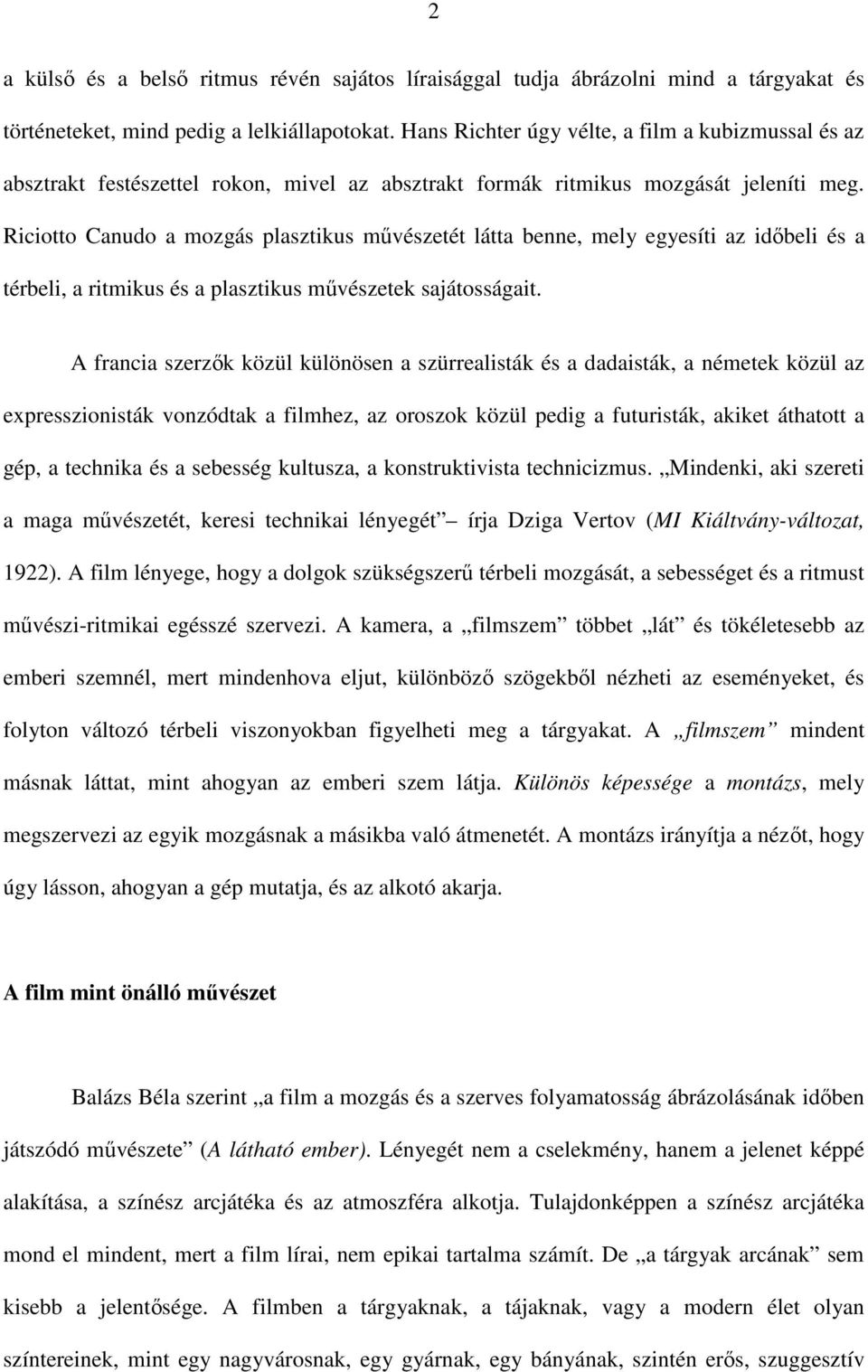 Riciotto Canudo a mozgás plasztikus művészetét látta benne, mely egyesíti az időbeli és a térbeli, a ritmikus és a plasztikus művészetek sajátosságait.