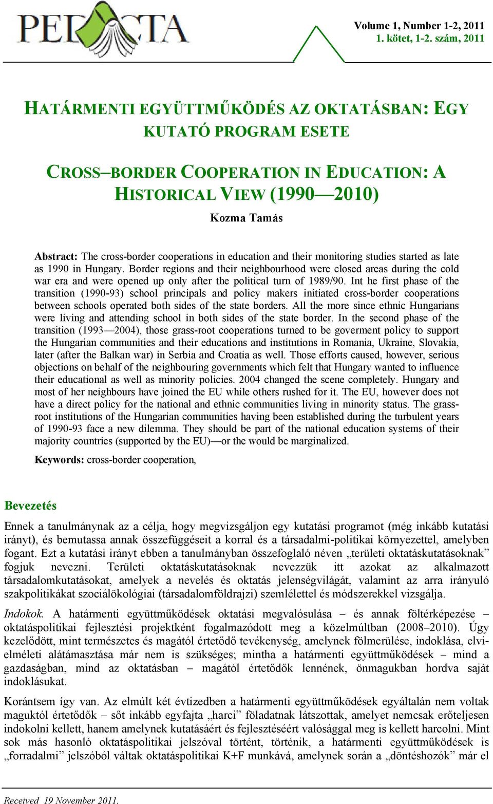 education and their monitoring studies started as late as 1990 in Hungary.