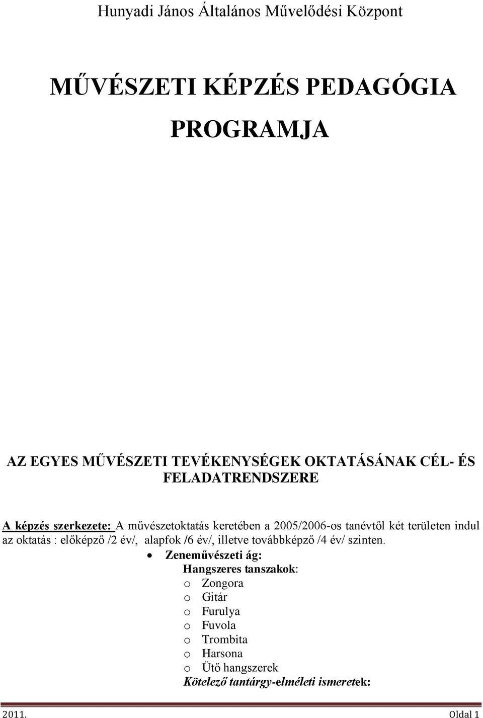 területen indul az oktatás : előképző /2 év/, alapfok /6 év/, illetve továbbképző /4 év/ szinten.