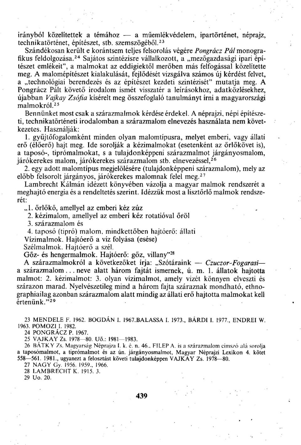 24 Sajátos szintézisre vállalkozott, a mezőgazdasági ipari építészet emlékeit", a malmokat az eddigiektől merőben más felfogással közelítette meg.