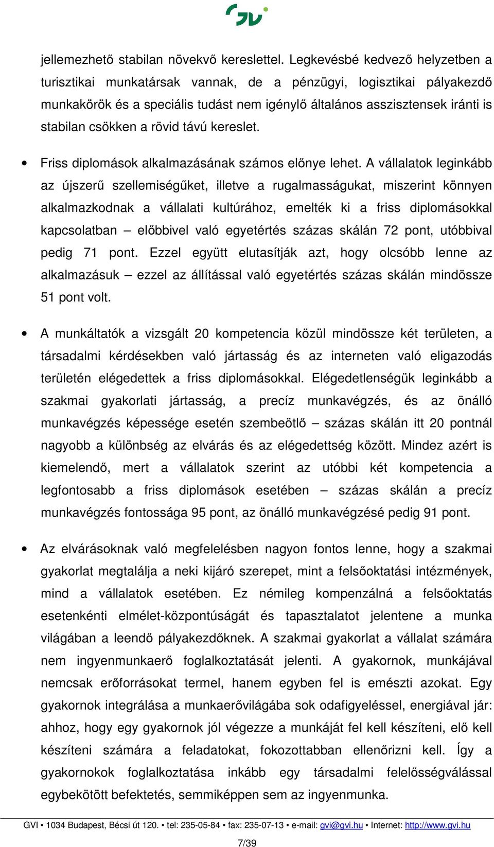 rövid távú kereslet. Friss diplomások alkalmazásának számos előnye lehet.