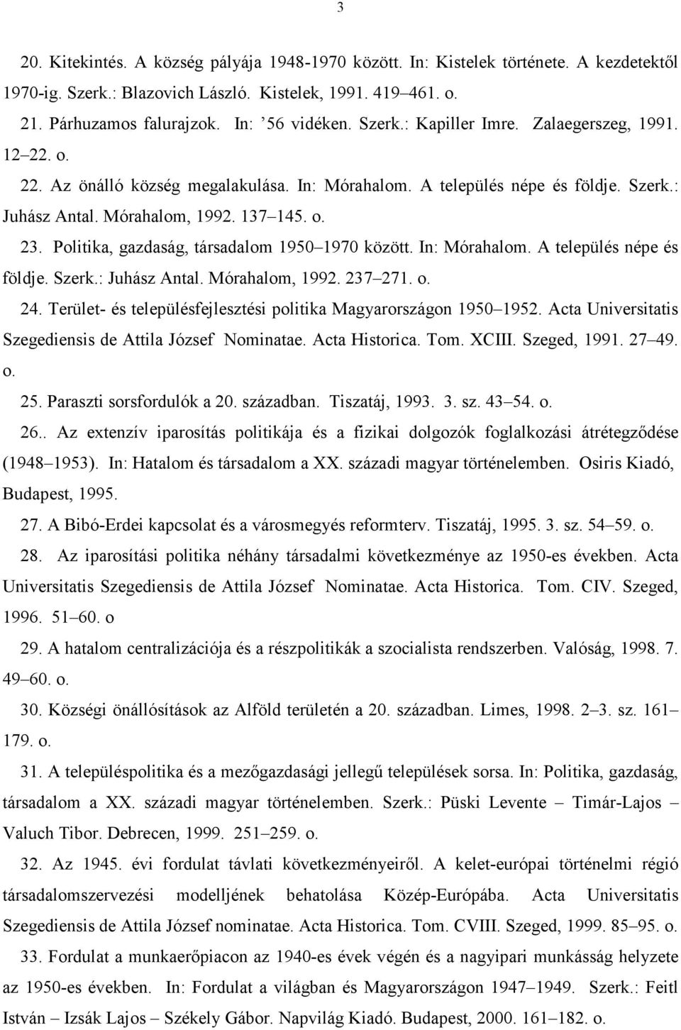 Politika, gazdaság, társadalom 1950 1970 között. In: Mórahalom. A település népe és földje. Szerk.: Juhász Antal. Mórahalom, 1992. 237 271. o. 24.