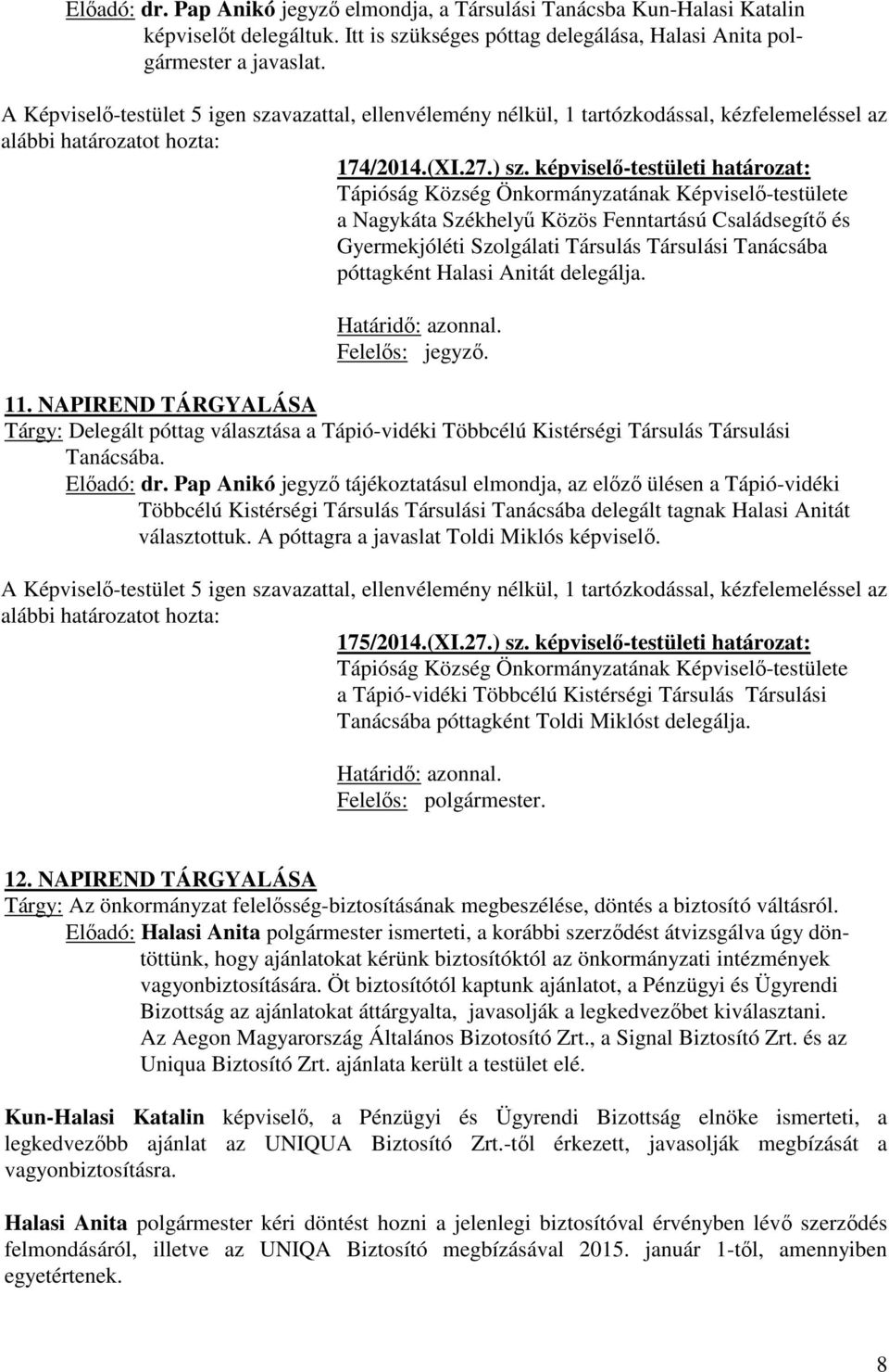 képviselő-testületi határozat: Tápióság Község Önkormányzatának Képviselő-testülete a Nagykáta Székhelyű Közös Fenntartású Családsegítő és Gyermekjóléti Szolgálati Társulás Társulási Tanácsába