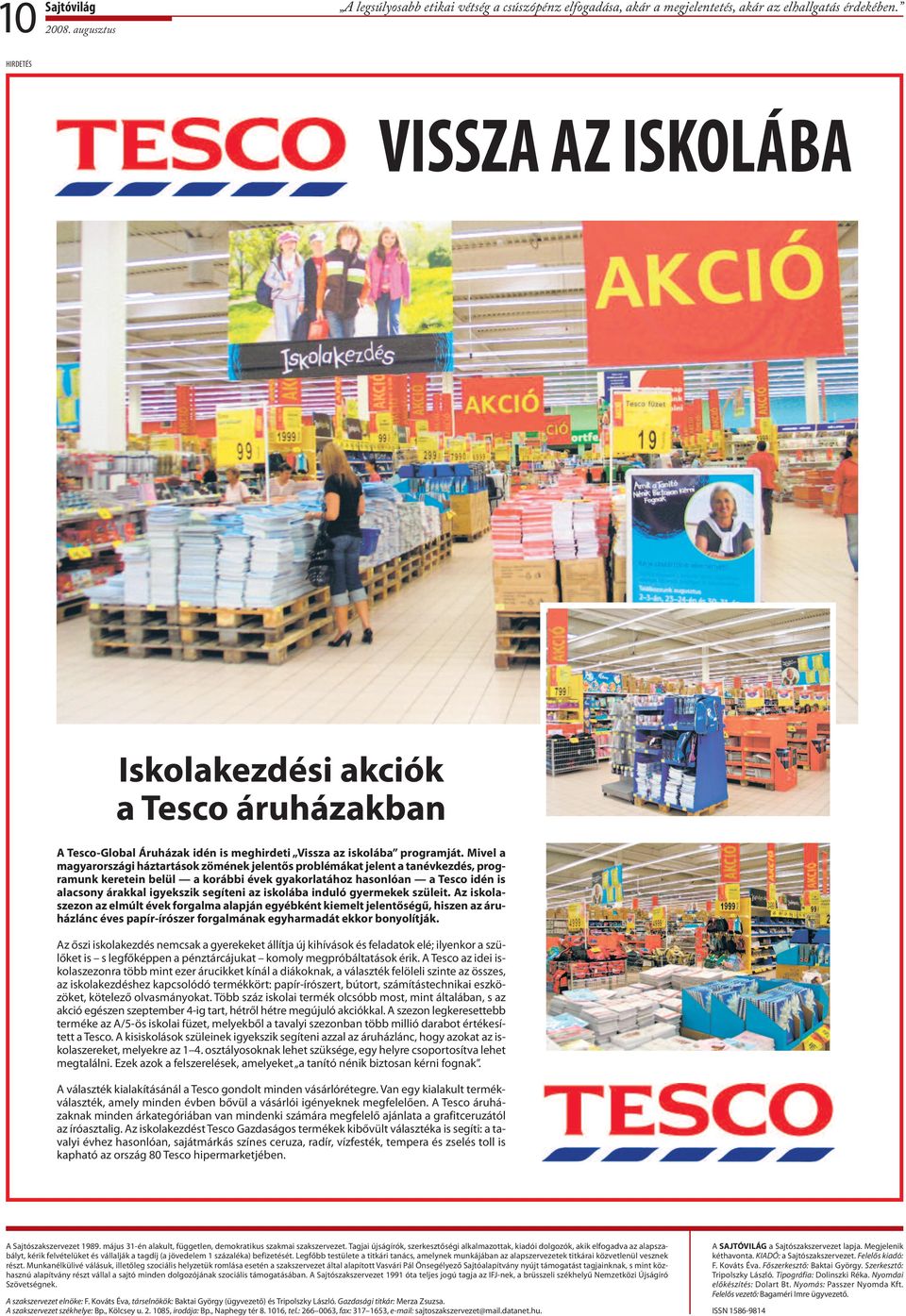 Mivel a magyarországi háztartások zömének jelentős problémákat jelent a tanévkezdés, programunk keretein belül a korábbi évek gyakorlatához hasonlóan a tesco idén is alacsony árakkal igyekszik