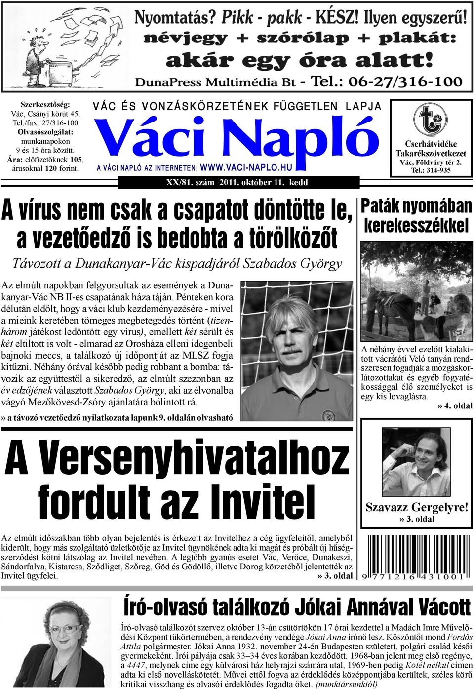 HU A vírus nem csak a csapatot döntötte le, a vezetõedzõ is bedobta a törölközõt Távozott a Dunakanyar-Vác kispadjáról Szabados György Az elmúlt napokban felgyorsultak az események a Dunakanyar-Vác