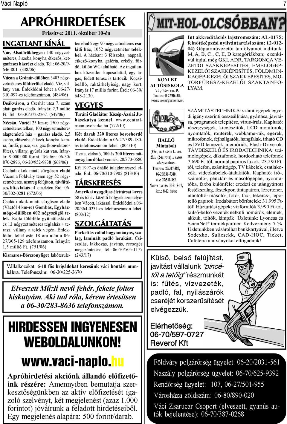 (484/06) ten eladó egy 90 négyzetméteres családi ház, 1052 négyzetméter telekkel. A házban: 3 félszoba, nappali, étkező-konyha, galéria, erkély, fürdő, külön WC található.