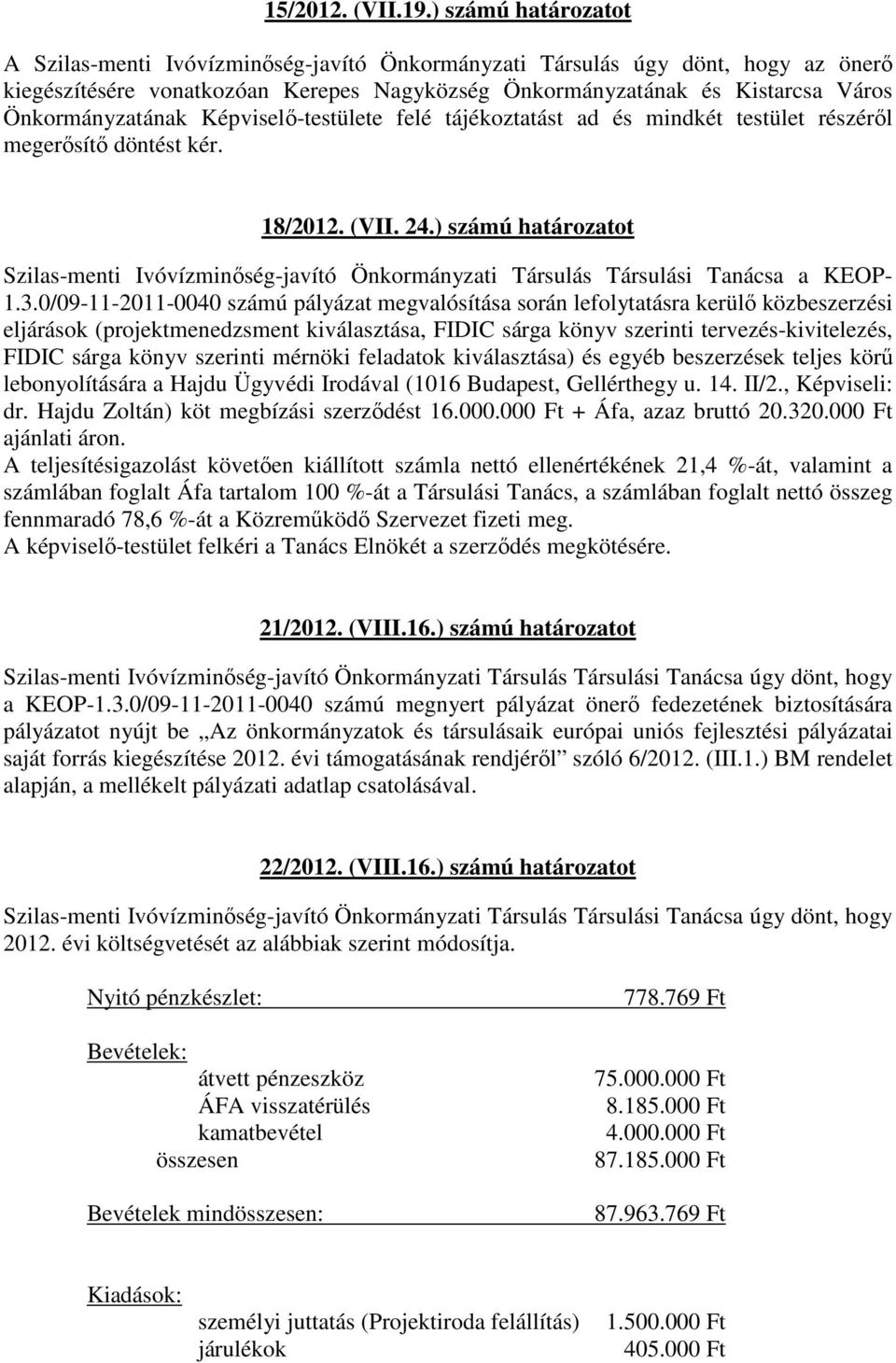 Önkormányzatának Képviselő-testülete felé tájékoztatást ad és mindkét testület részéről megerősítő döntést kér. 18/2012. (VII. 24.