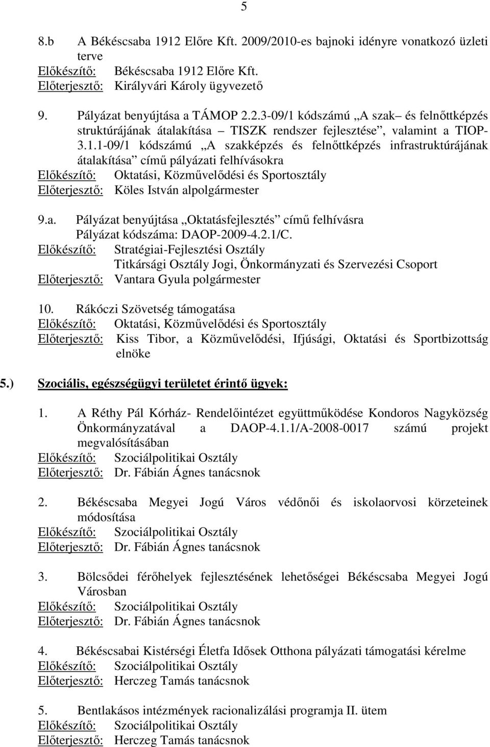 kódszámú A szak és felnıttképzés struktúrájának átalakítása TISZK rendszer fejlesztése, valamint a TIOP- 3.1.