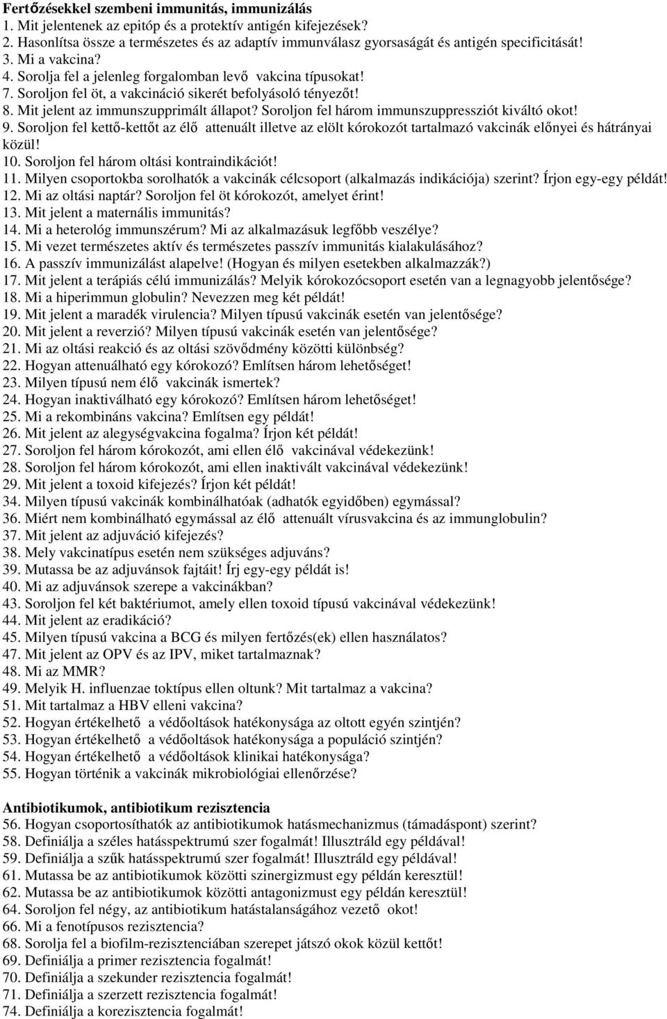 Soroljon fel öt, a vakcináció sikerét befolyásoló tényezıt! 8. Mit jelent az immunszupprimált állapot? Soroljon fel három immunszuppressziót kiváltó okot! 9.