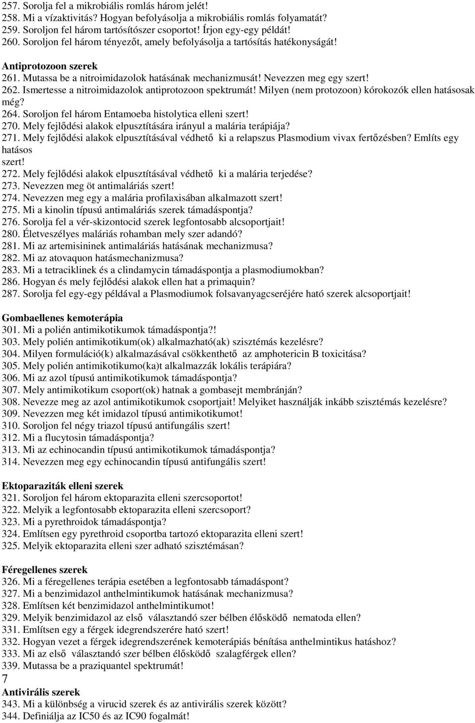 Ismertesse a nitroimidazolok antiprotozoon spektrumát! Milyen (nem protozoon) kórokozók ellen hatásosak még? 264. Soroljon fel három Entamoeba histolytica elleni szert! 270.